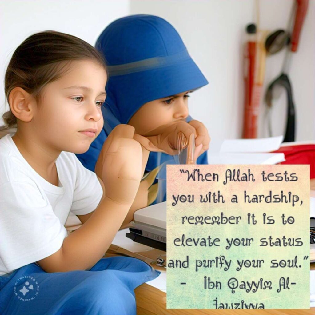 “When Allah tests you with a hardship, remember it is to elevate your status and purify your soul.” – Ibn Qayyim Al-Jawziyya