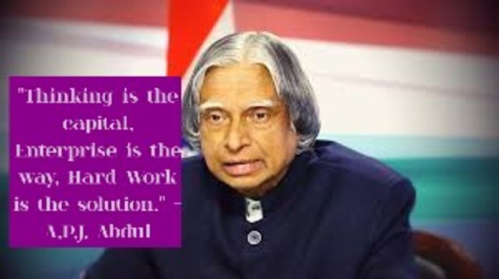 "Thinking is the capital, Enterprise is the way, Hard Work is the solution." - A.P.J. Abdul Kalam