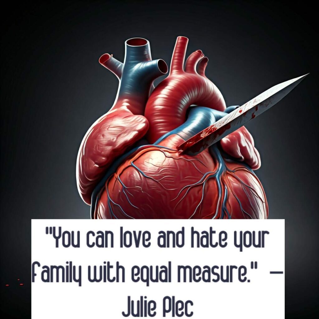 "You can love and hate your family with equal measure." – Julie Plec