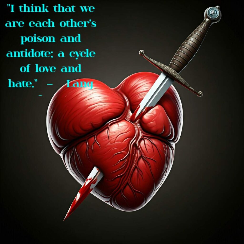 "I think that we are each other’s poison and antidote; a cycle of love and hate." – Lang Leav