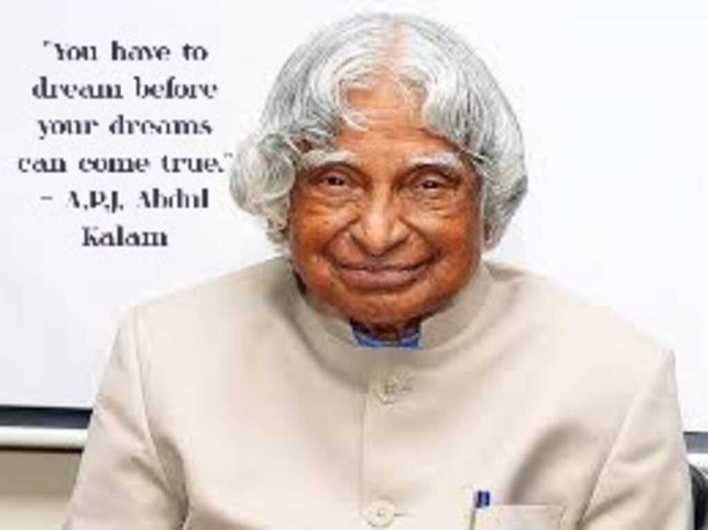 "You have to dream before your dreams can come true." - A.P.J. Abdul Kalam