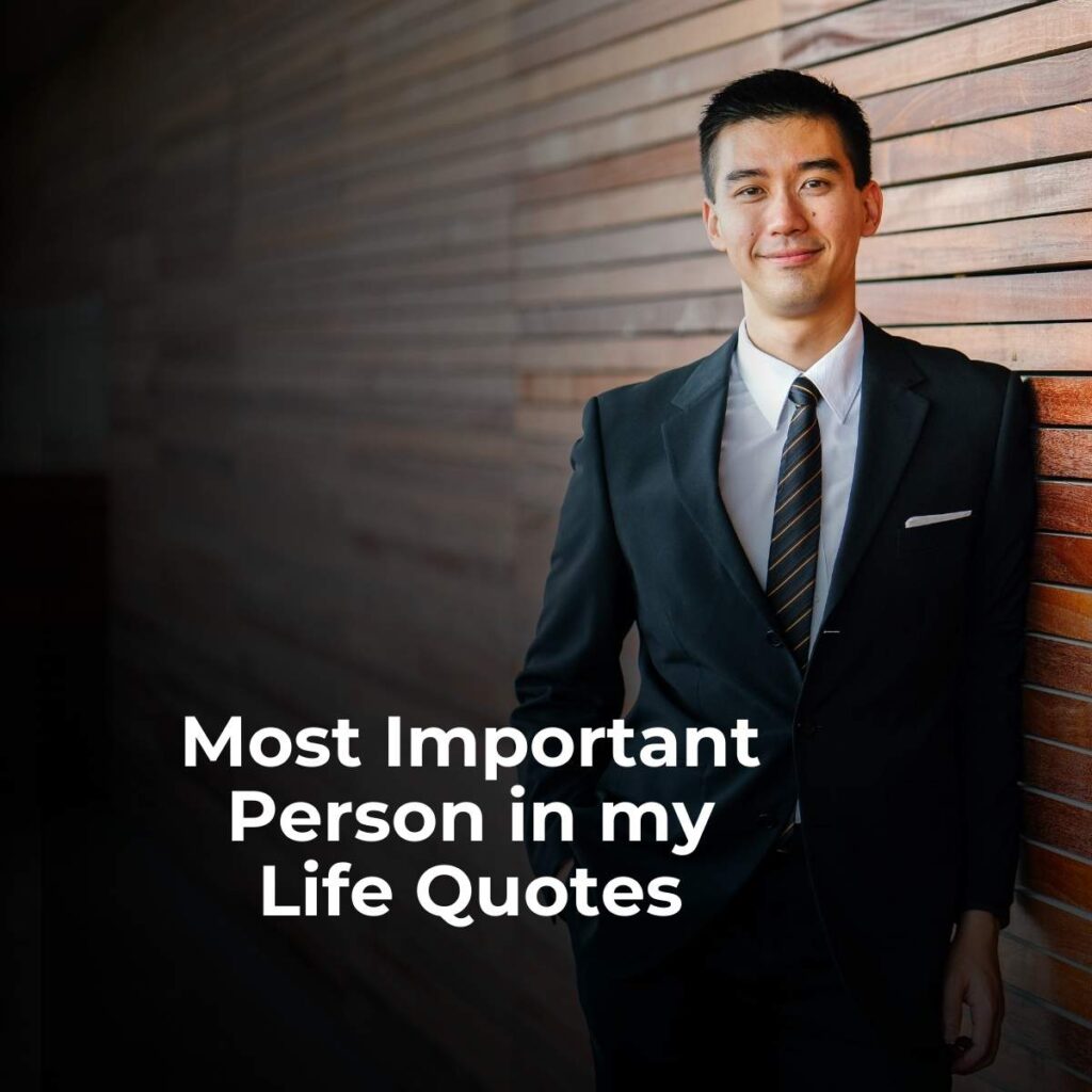 Most Important Person in my Life Quotes