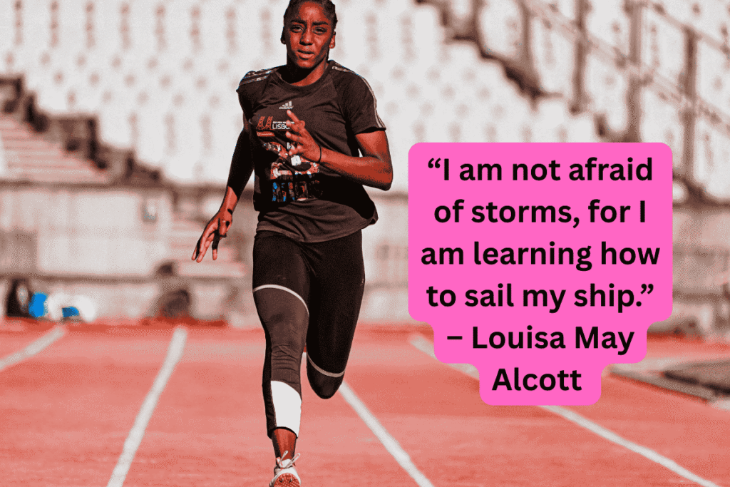 “I am not afraid of storms, for I am learning how to sail my ship.” – Louisa May Alcott 