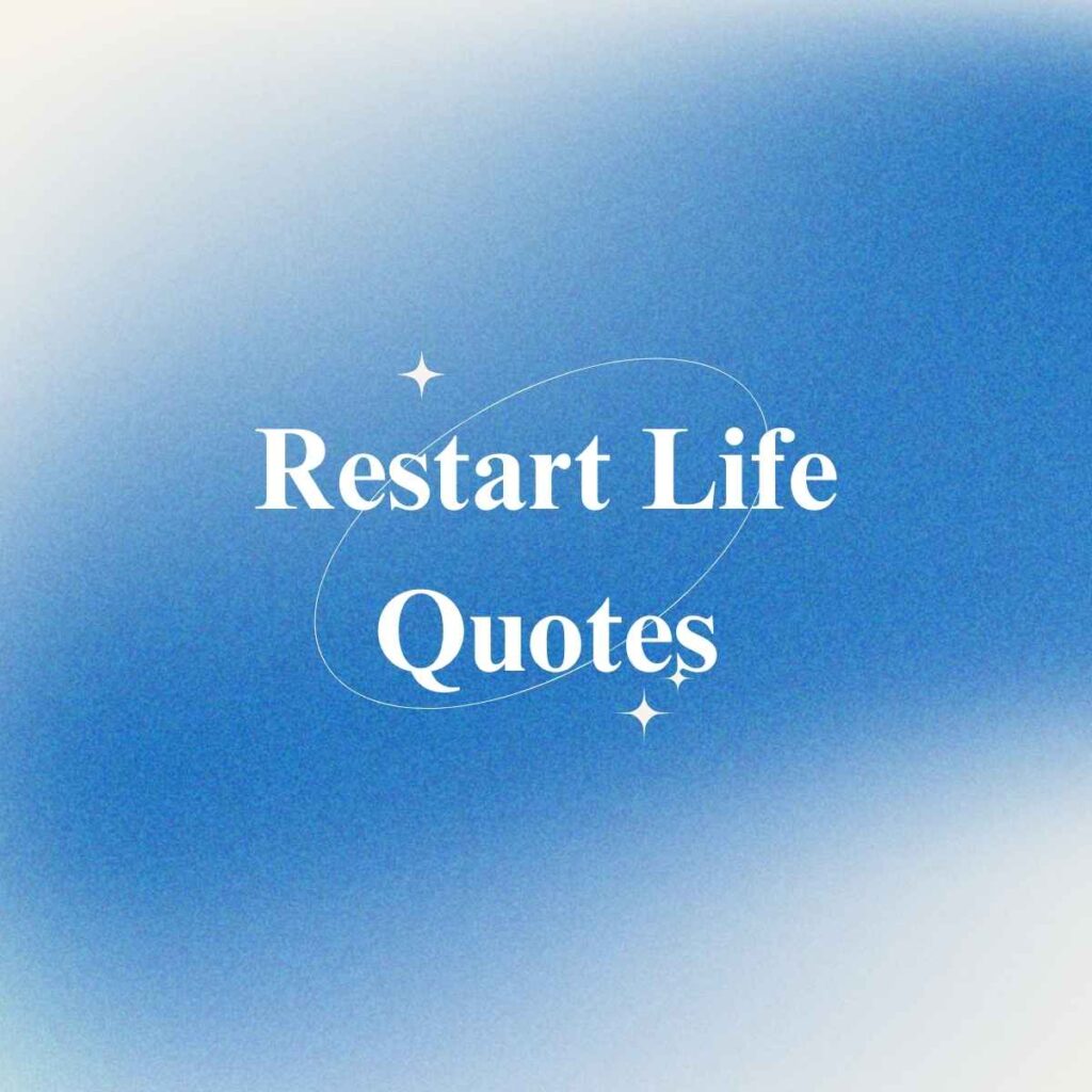 Restart Life Quotes