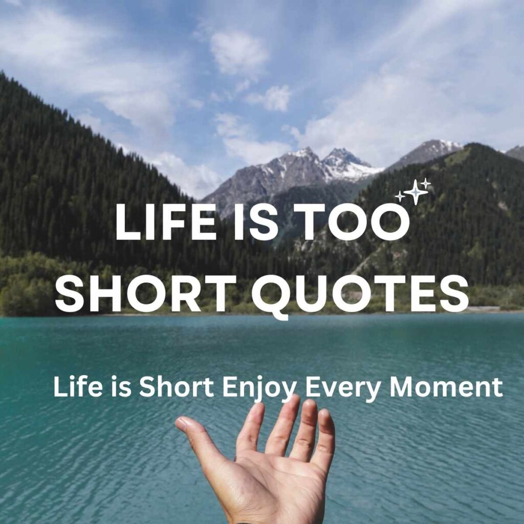 Life is Too Short Quotes