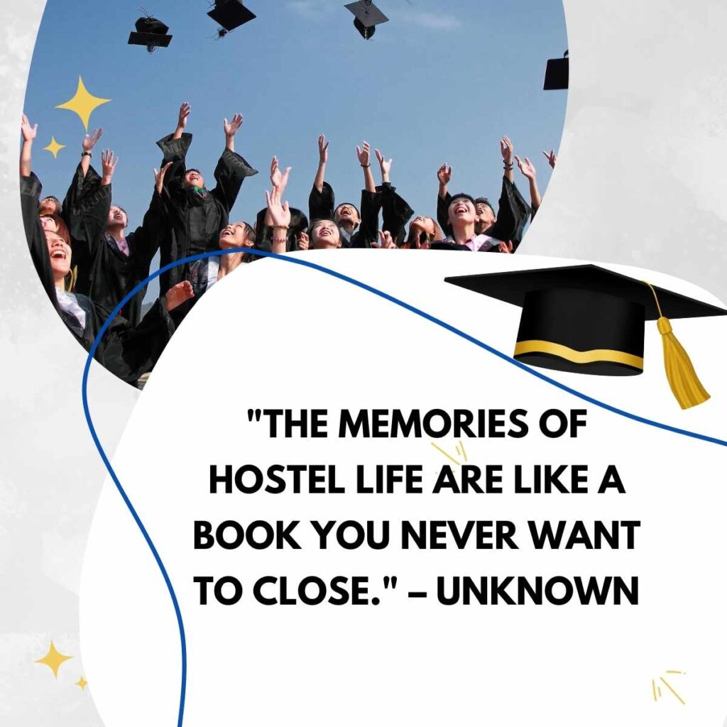 "The memories of hostel life are like a book you never want to close." – Unknown