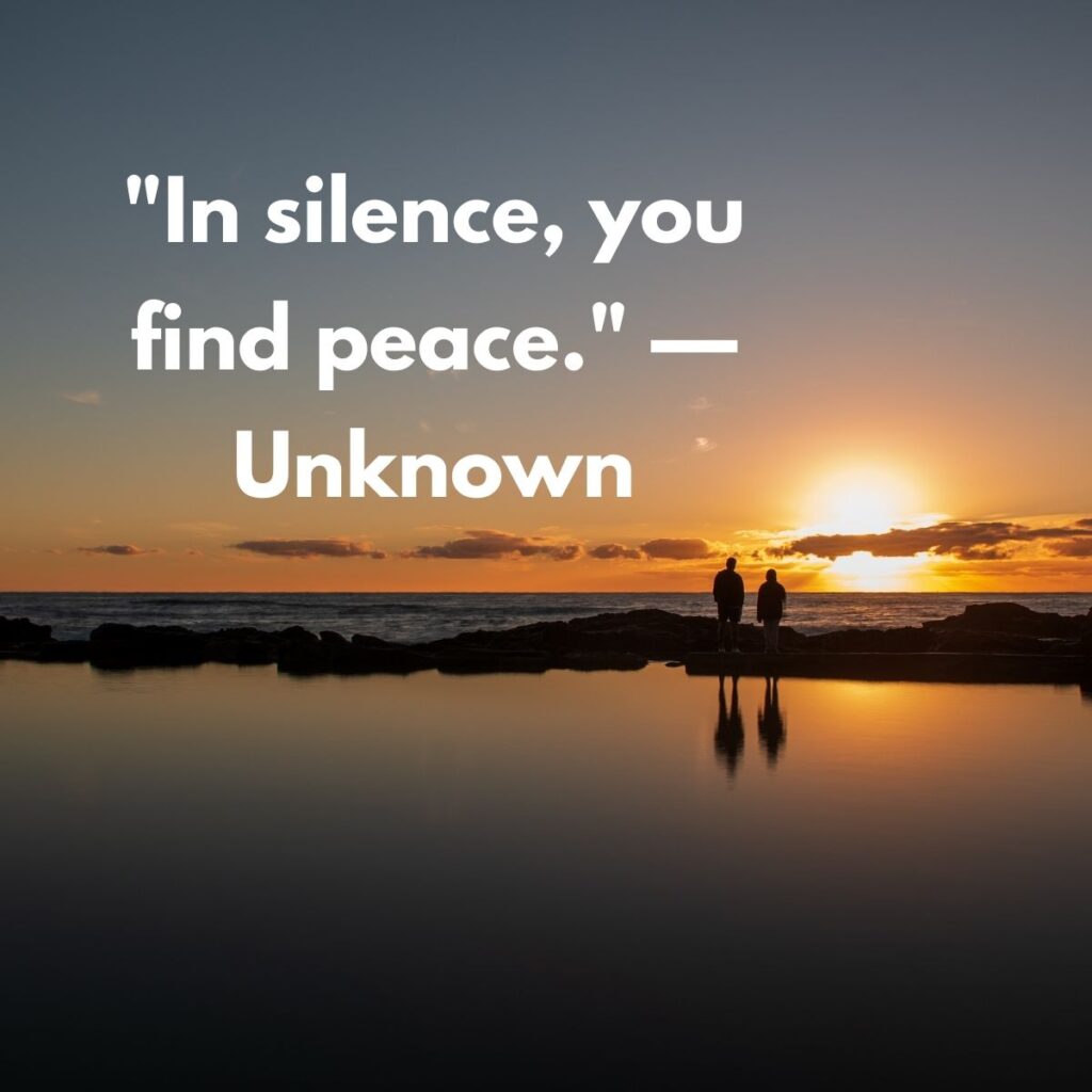 "In silence, you find peace." — Unknown