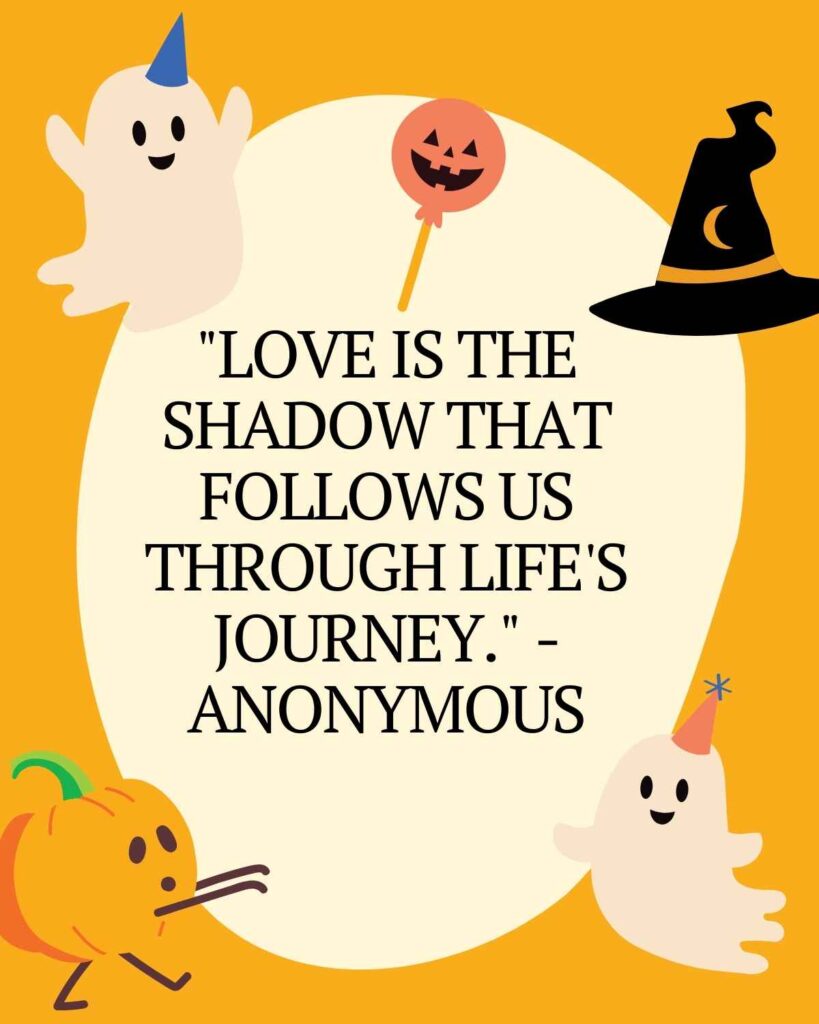 "Love is the shadow that follows us through life's journey." - Anonymous