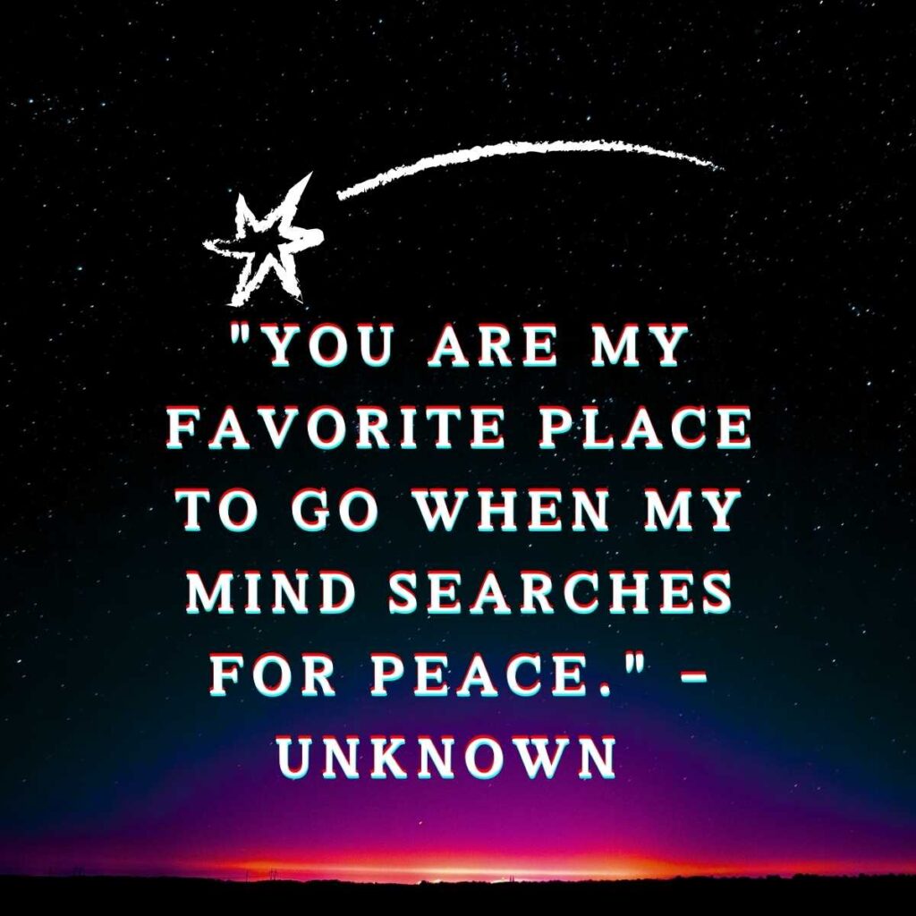 "You are my favorite place to go when my mind searches for peace." – Unknown 