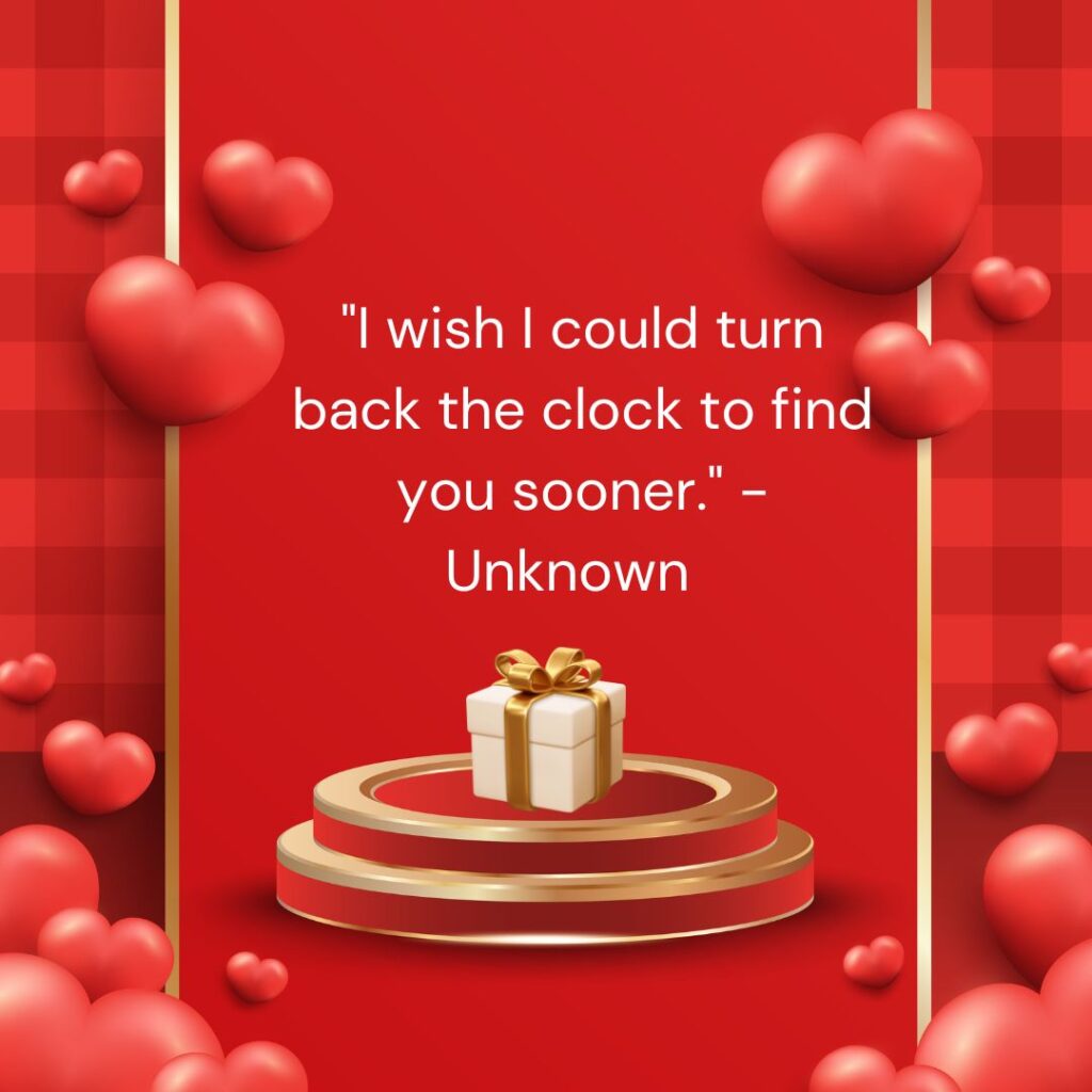 "I wish I could turn back the clock to find you sooner." - Unknown  