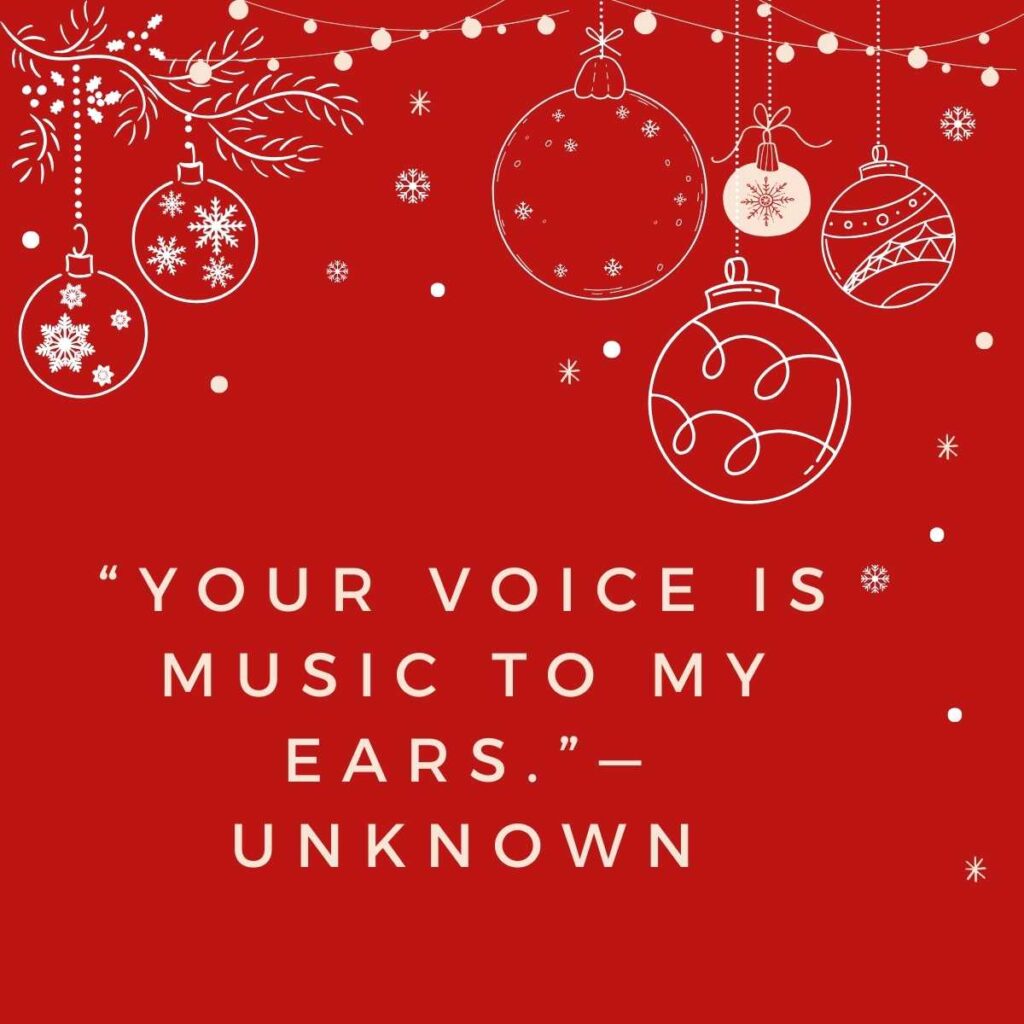 Your voice is music to my ears.”—Unknown