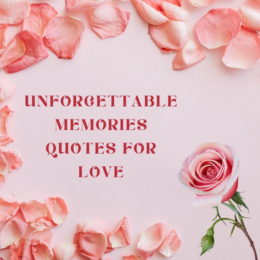 Unforgettable Memories Quotes for Love