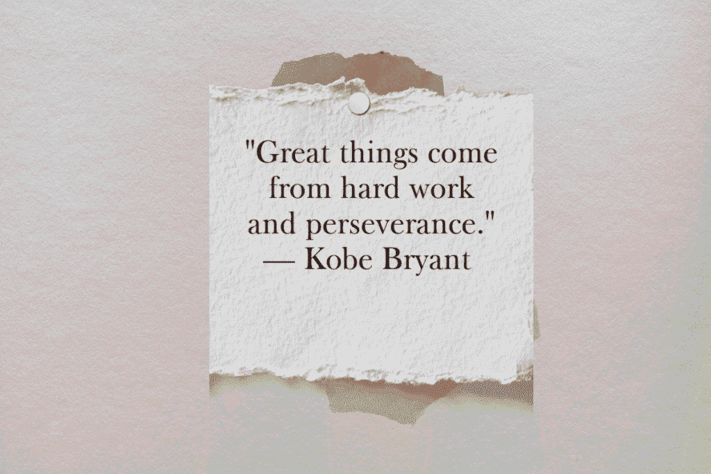"Great things come from hard work and perseverance." — Kobe Bryant