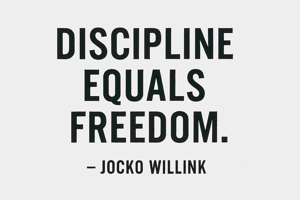 "Discipline equals freedom." — Jocko Willink