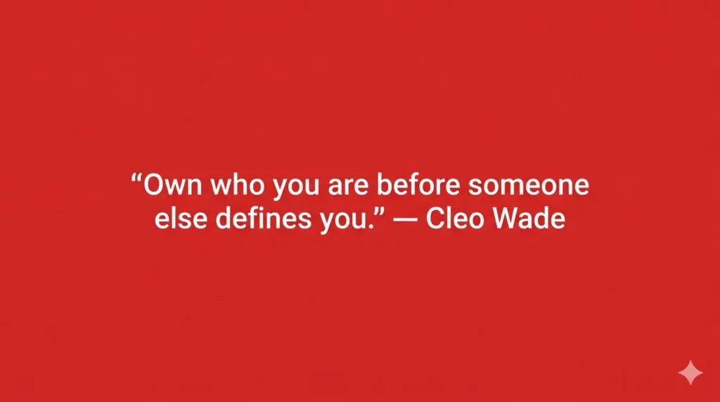 "Own who you are before someone else defines you." — Cleo Wade
